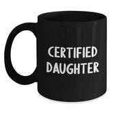 Funny Daughter Gifts from Mom - 'Certified Daughter' Quote on Black Ceramic Coffee Mug, Birthday Unique Gifts - Main